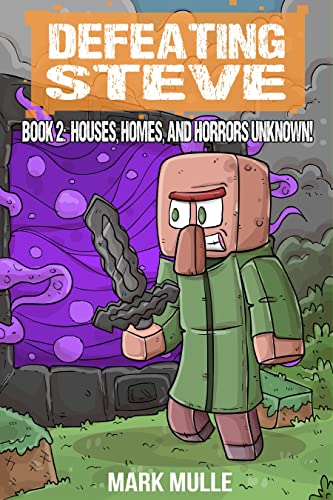 Defeating Steve Book 2: Houses, Homes, and Horrors Unknown!