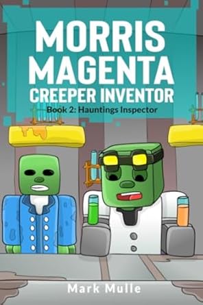Morris Magenta: Creeper Inventor Book 2: Hauntings Inspector