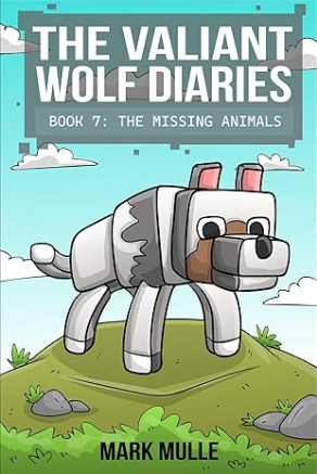 The Valiant Wolf's Diaries Book 7: The Missing Animals
