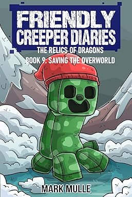 Digital The Friendly Creeper Diaries: The Relics of Dragons: Book 9: Saving the Overworld