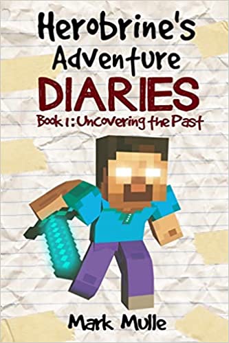 Herobrine’s Adventure Diaries (Book 1): Uncovering the Past