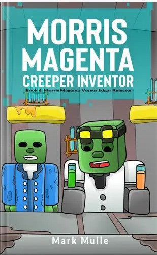 Digital Morris Magenta: Creeper Inventor Book 6: Morris Magenta Versus Edgar Rejector