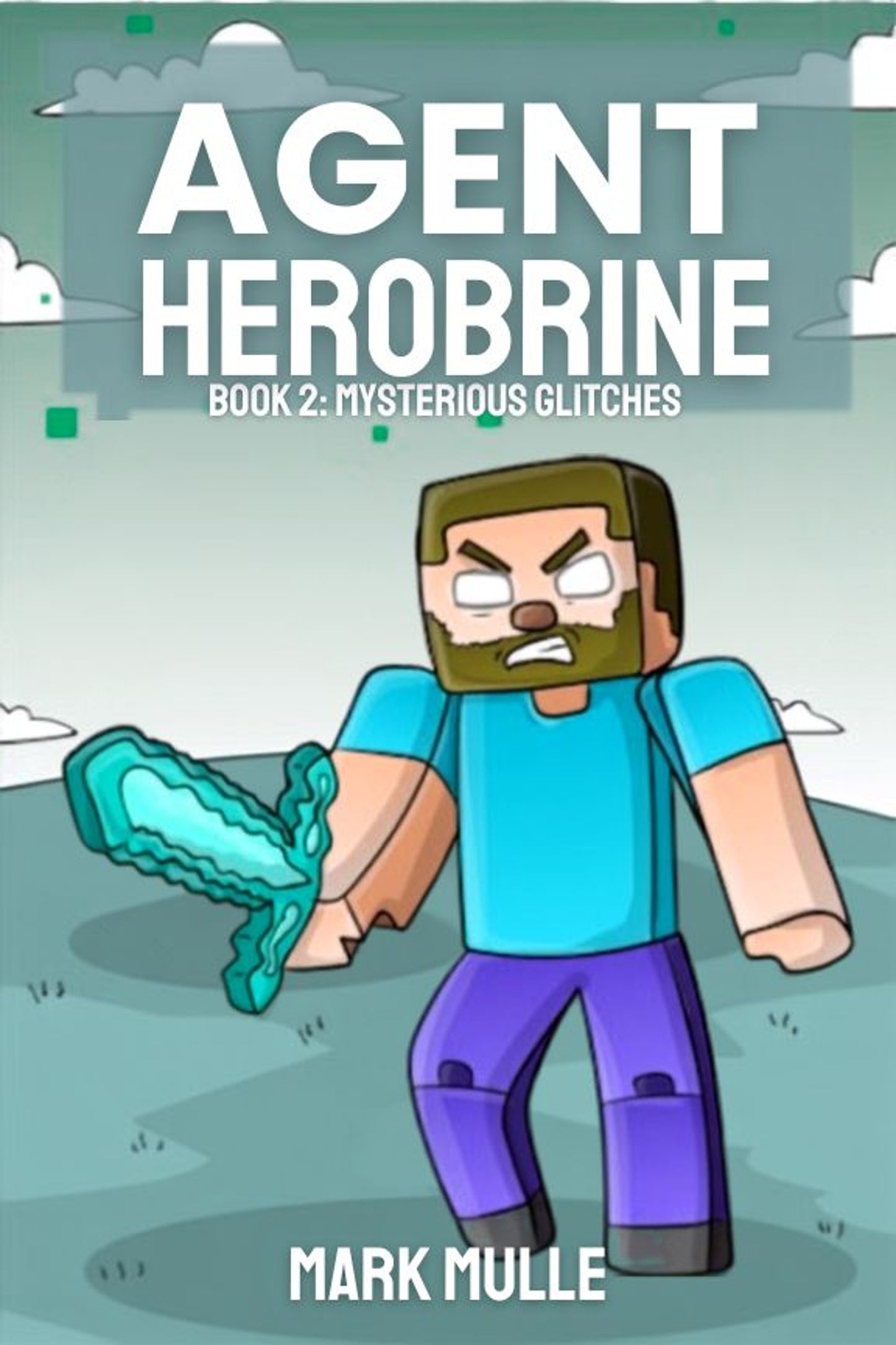Digital Agent Herobrine Book 2: Mysterious Glitches