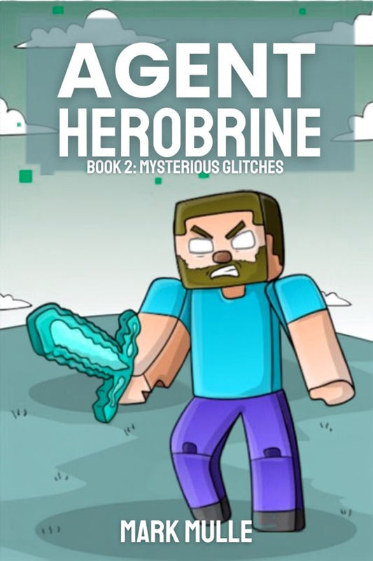 Digital Agent Herobrine Book 2: Mysterious Glitches