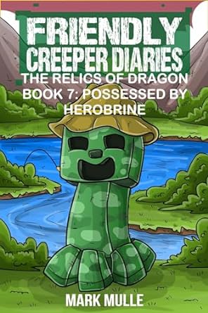 Friendly Creeper Diaries: The Relics of Dragons: Book 7: Possessed by Herobrine