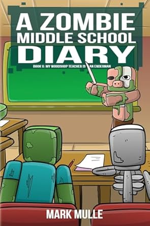 A Zombie Middle School Diary Book 6: My Woodshop Teacher is an Enderman