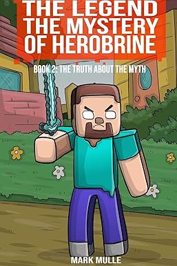 The Legend The Mystery of Herobrine Book Two: The Truth about the Myth