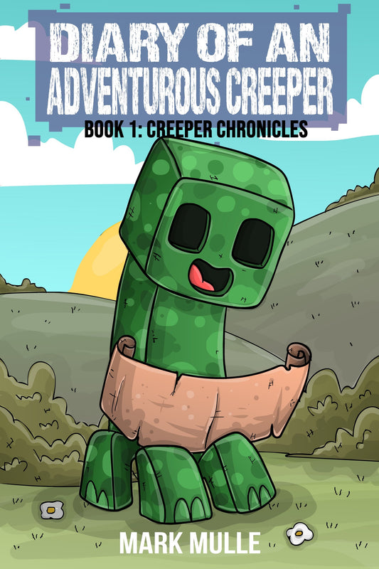 Diary of an Adventurous Creeper Book 1: Creeper Chronicles