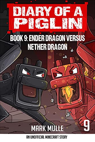 Digital Diary of a Piglin Book 9: Ender Dragon Versus Nether Dragon