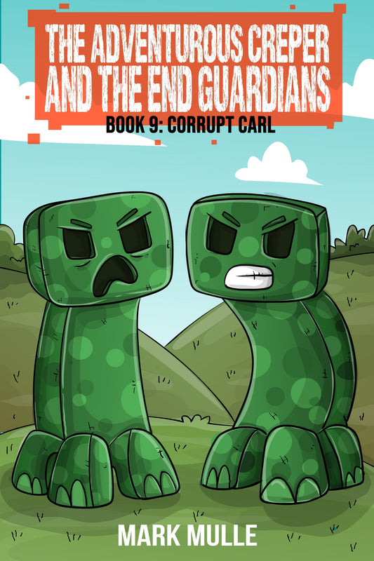 The Adventurous Creepers and the End Guardians: Corrupt Carl (Book 9 of the Diary of the Adventurous Creeper)