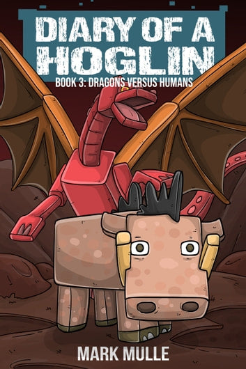Diary of a Hoglin Book 3: Dragons versus Humans