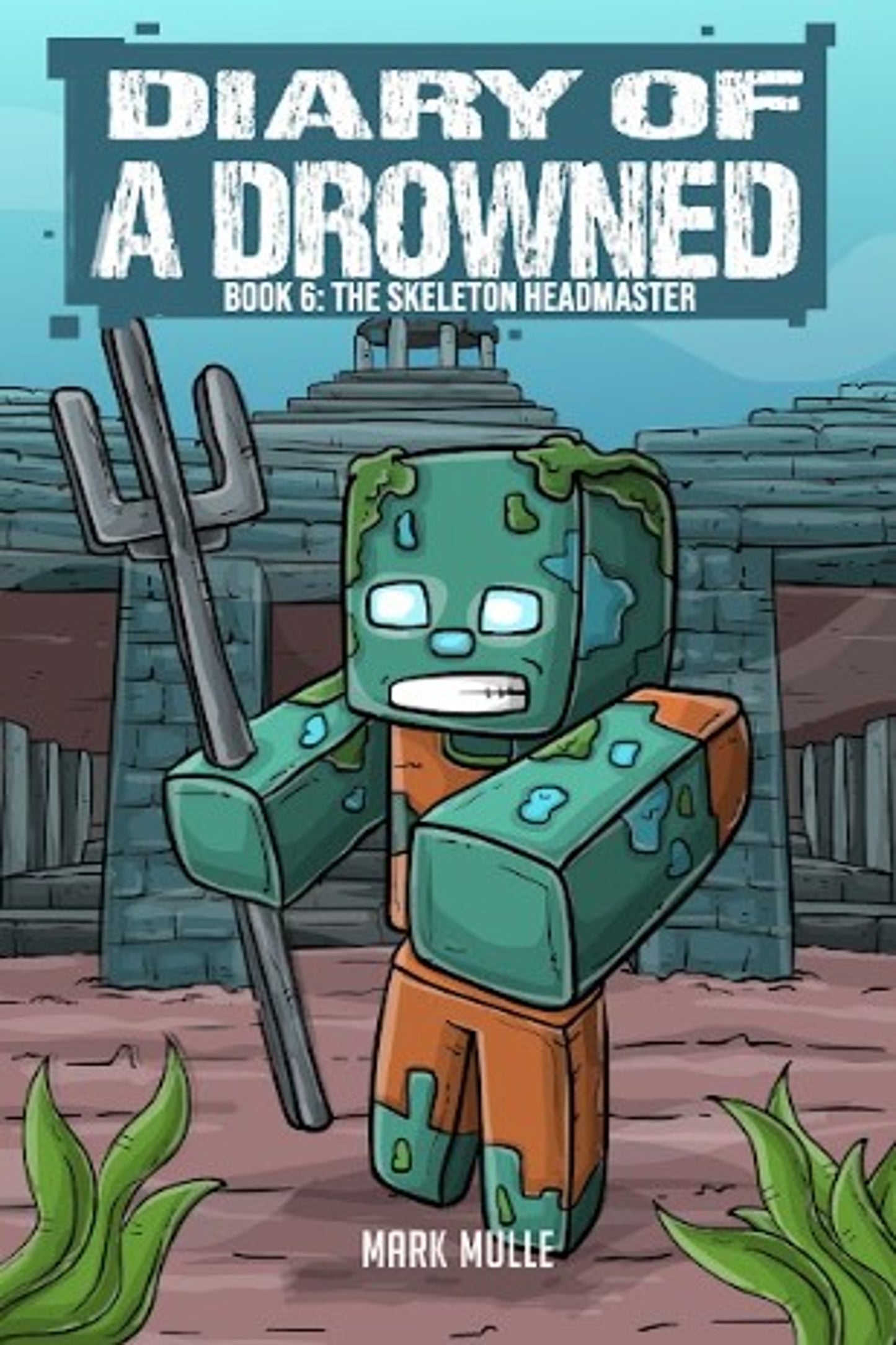 Digital Diary of a Drowned Book 6: The Skeleton Headmaster