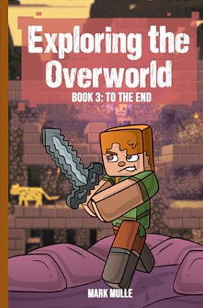 Exploring the Overworld Book 3: To the End
