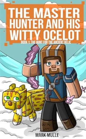 The Master Hunter and His Witty Ocelot Book 1: The Hunt for The Ancient Relic