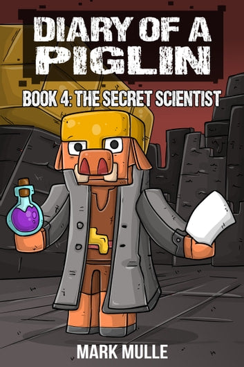 Diary of a Piglin Book 4: The Secret Scientist