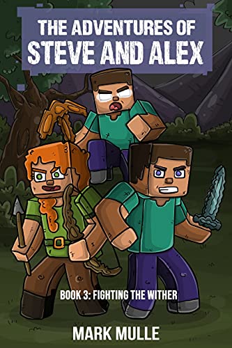 The Adventures of Steve and Alex Book 3: Fighting the Wither