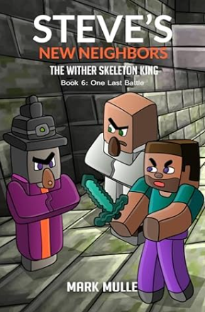 Steve's New Neighbors - The Wither Skeleton King Book 6: One Last Battle